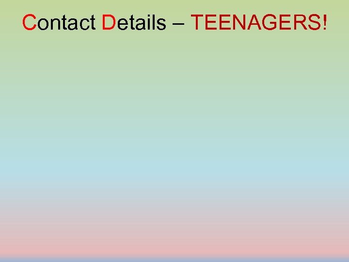 Contact Details – TEENAGERS! 