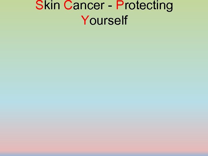 Skin Cancer - Protecting Yourself 