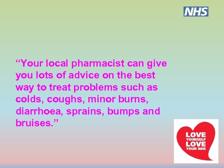 “Your local pharmacist can give you lots of advice on the best way to