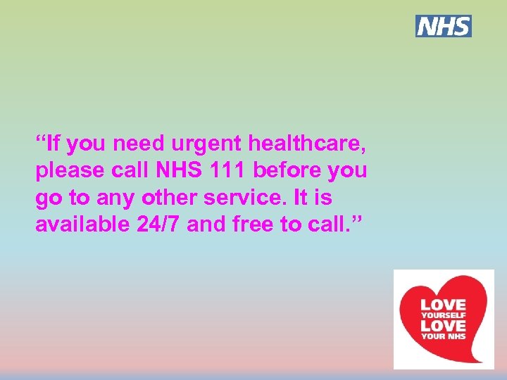 “If you need urgent healthcare, please call NHS 111 before you go to any