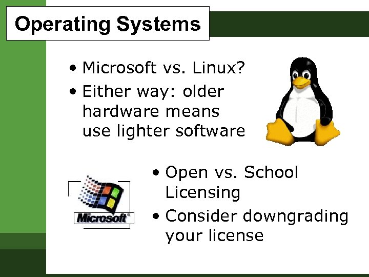 Operating Systems • Microsoft vs. Linux? • Either way: older hardware means use lighter