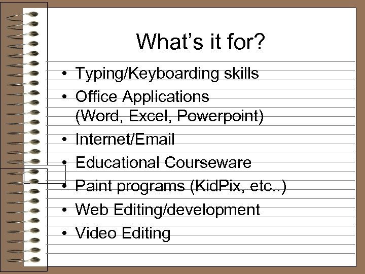 What’s it for? • Typing/Keyboarding skills • Office Applications (Word, Excel, Powerpoint) • Internet/Email