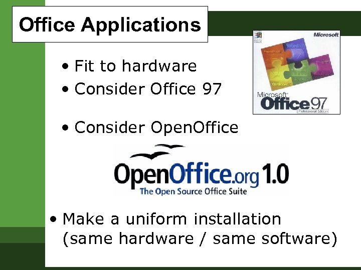 Office Applications • Fit to hardware • Consider Office 97 • Consider Open. Office