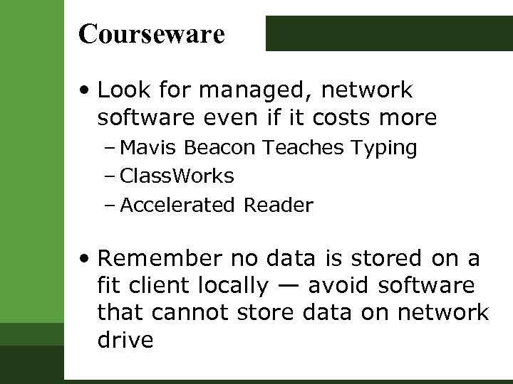Courseware • Look for managed, network software even if it costs more – Mavis