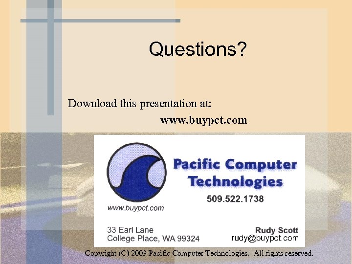 Questions? Download this presentation at: www. buypct. com Copyright (C) 2003 Pacific Computer Technologies.