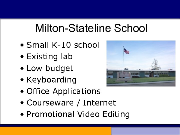 Milton-Stateline School • Small K-10 school • Existing lab • Low budget • Keyboarding