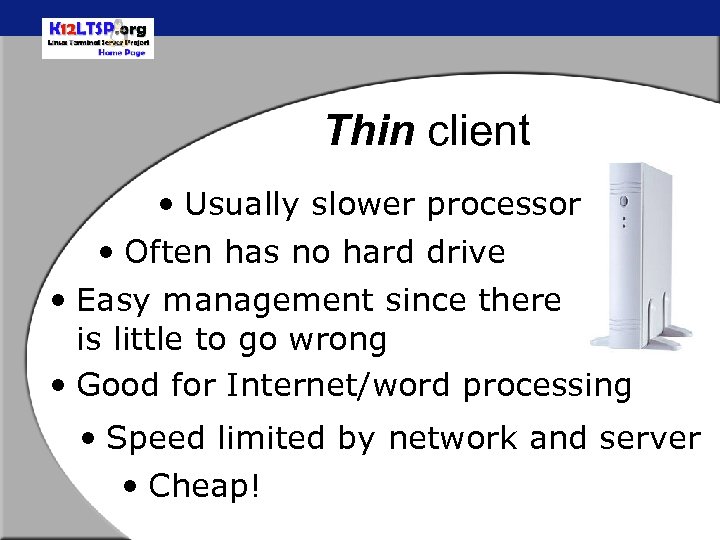 Thin client • Usually slower processor • Often has no hard drive • Easy