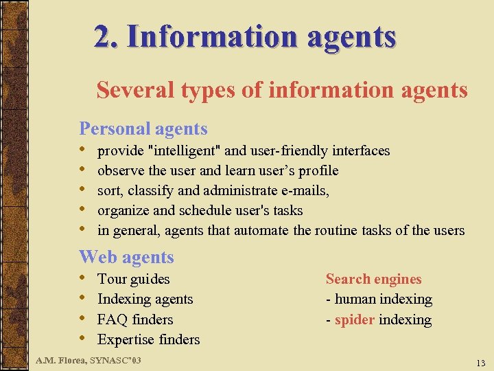 2. Information agents Several types of information agents Personal agents • provide "intelligent" and