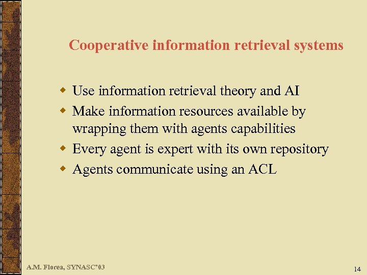 Cooperative information retrieval systems w Use information retrieval theory and AI w Make information