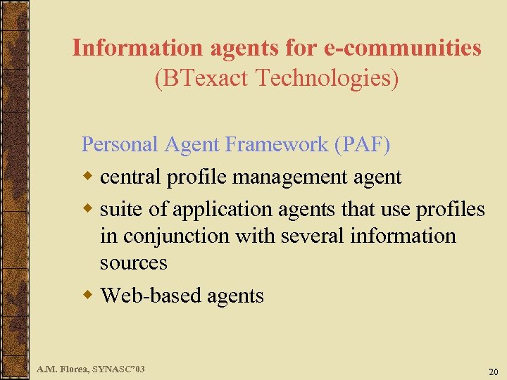 Information agents for e-communities (BTexact Technologies) Personal Agent Framework (PAF) w central profile management