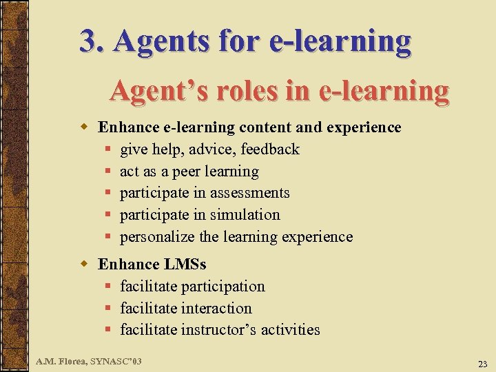 3. Agents for e-learning Agent’s roles in e-learning w Enhance e-learning content and experience