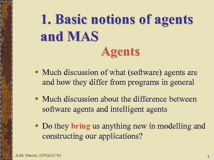 1. Basic notions of agents and MAS Agents w Much discussion of what (software)