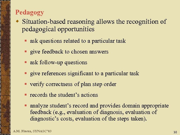 Pedagogy w Situation-based reasoning allows the recognition of pedagogical opportunities § ask questions related