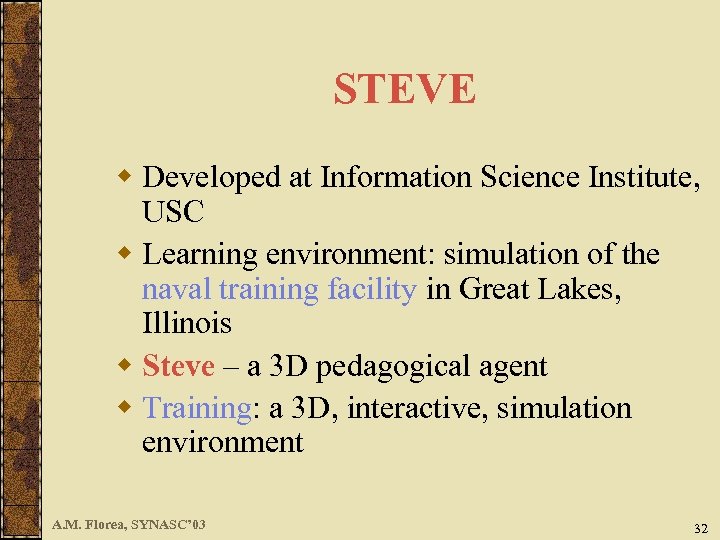 STEVE w Developed at Information Science Institute, USC w Learning environment: simulation of the