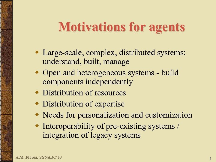 Motivations for agents w Large-scale, complex, distributed systems: understand, built, manage w Open and