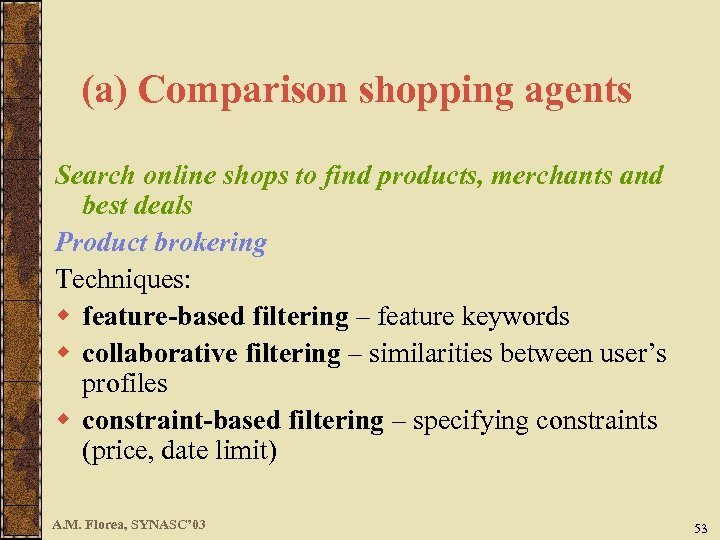 (a) Comparison shopping agents Search online shops to find products, merchants and best deals