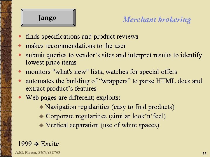 Jango Merchant brokering w finds specifications and product reviews w makes recommendations to the