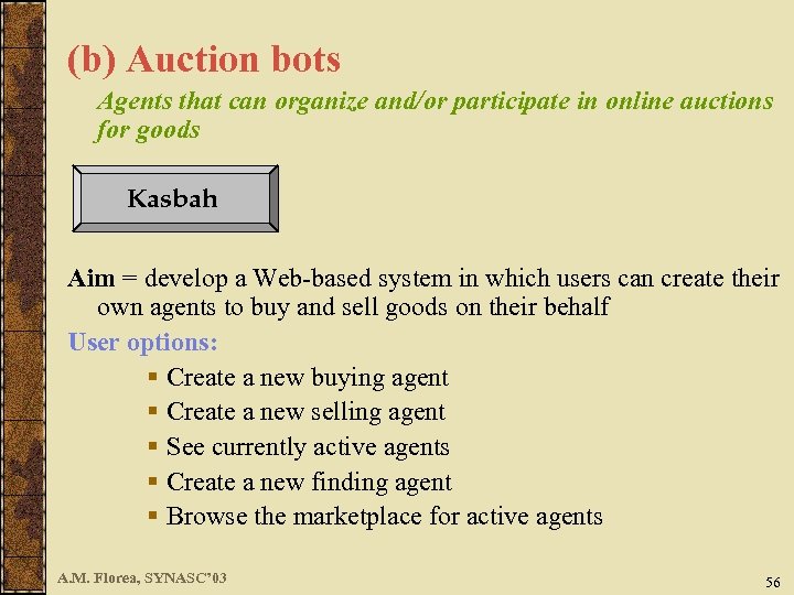 (b) Auction bots Agents that can organize and/or participate in online auctions for goods