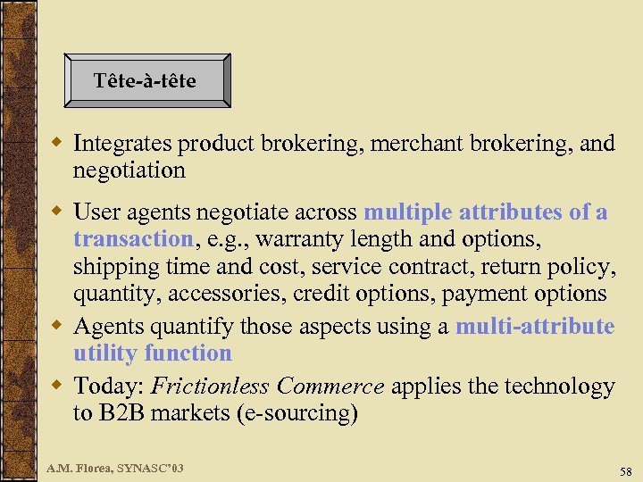 Tête-à-tête w Integrates product brokering, merchant brokering, and negotiation w User agents negotiate across