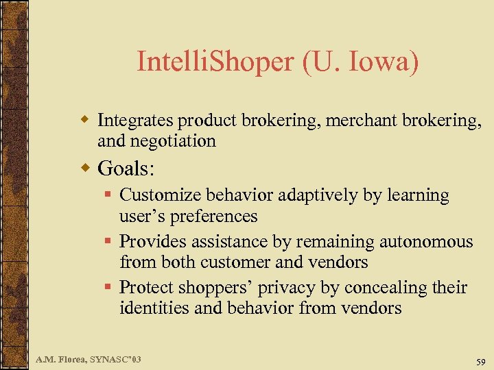 Intelli. Shoper (U. Iowa) w Integrates product brokering, merchant brokering, and negotiation w Goals: