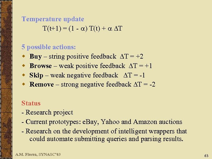 Temperature update T(t+1) = (1 - ) T(t) + T 5 possible actions: w