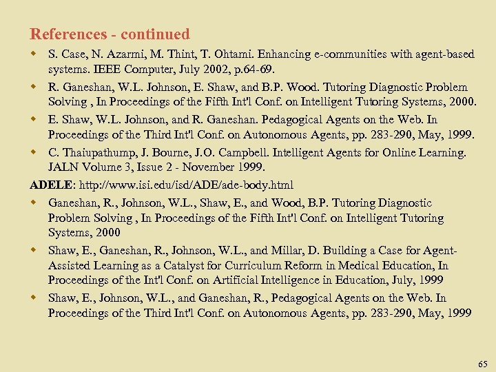 References - continued w S. Case, N. Azarmi, M. Thint, T. Ohtami. Enhancing e-communities