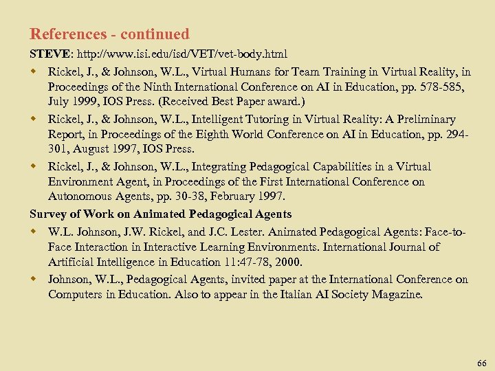 References - continued STEVE: http: //www. isi. edu/isd/VET/vet-body. html w Rickel, J. , &