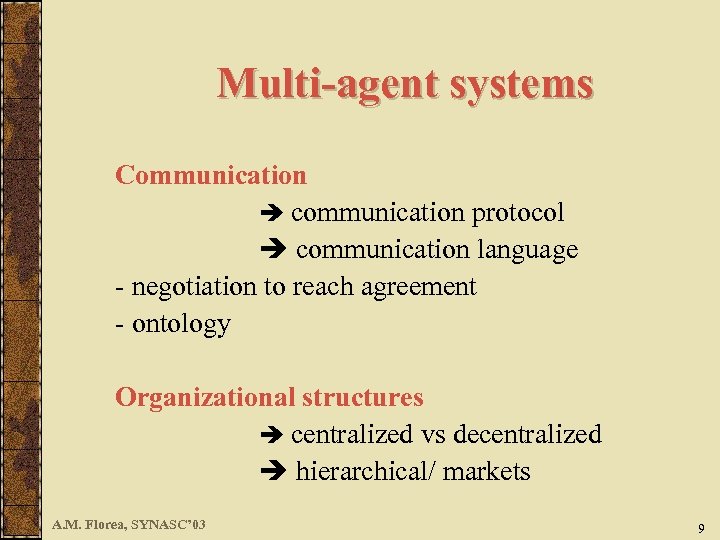 Multi-agent systems Communication communication protocol communication language - negotiation to reach agreement - ontology