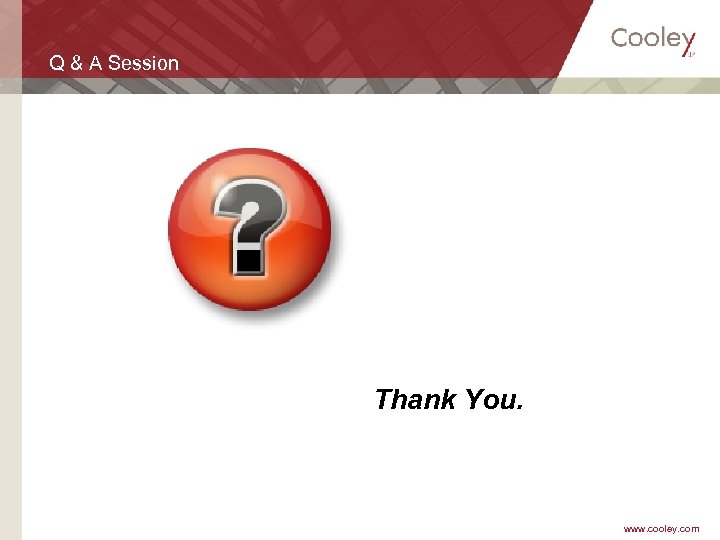 Q & A Session Thank You. www. cooley. com 
