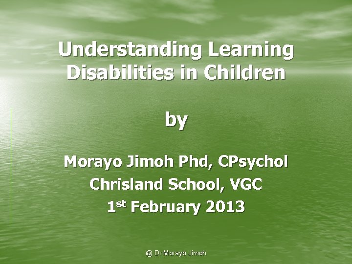 Understanding Learning Disabilities in Children by Morayo Jimoh Phd, CPsychol Chrisland School, VGC 1