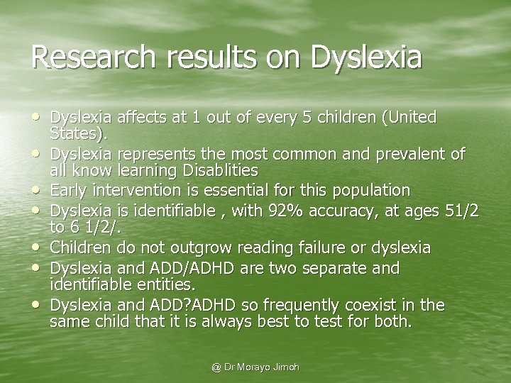 Research results on Dyslexia • Dyslexia affects at 1 out of every 5 children