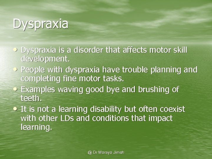 Dyspraxia • Dyspraxia is a disorder that affects motor skill • • • development.
