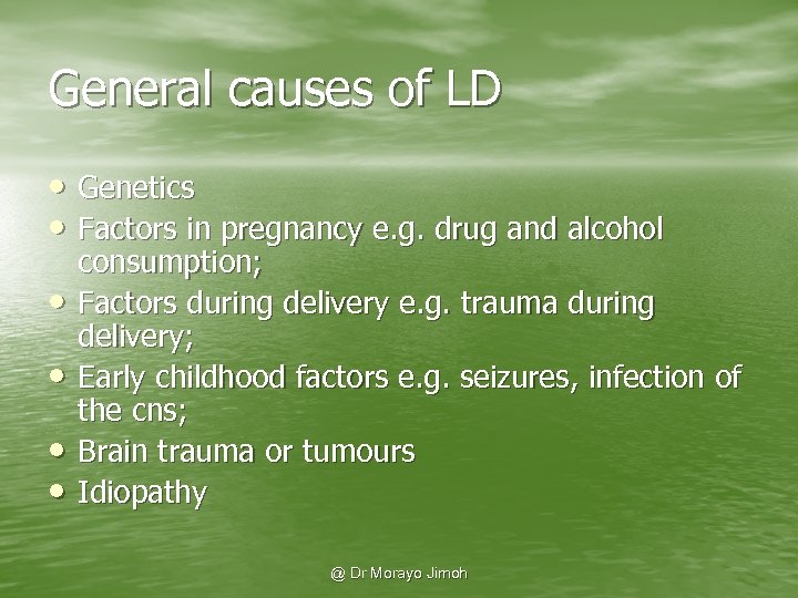 General causes of LD • Genetics • Factors in pregnancy e. g. drug and