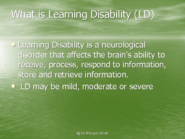 What is Learning Disability (LD) • Learning Disability is a neurological disorder that affects