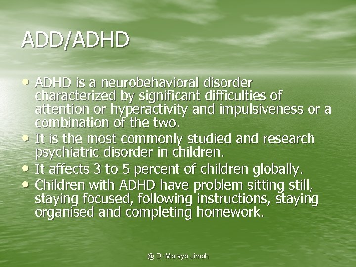 ADD/ADHD • ADHD is a neurobehavioral disorder • • • characterized by significant difficulties