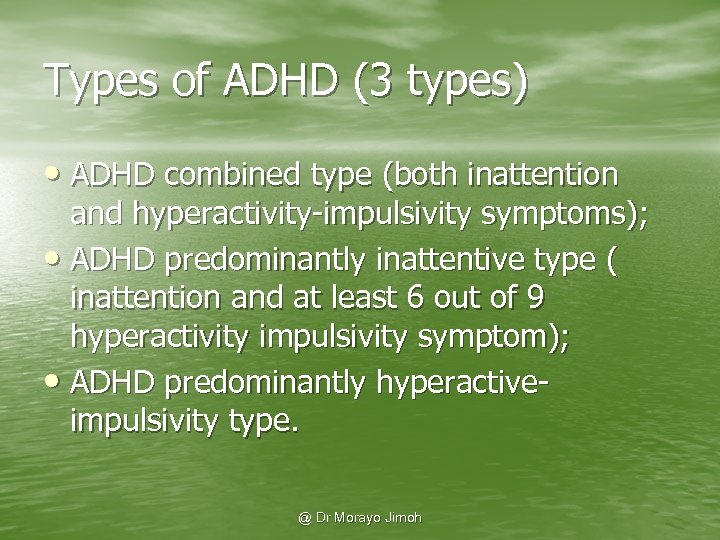 Types of ADHD (3 types) • ADHD combined type (both inattention and hyperactivity-impulsivity symptoms);