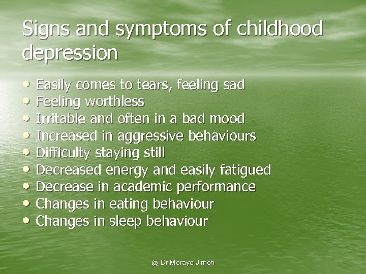 Signs and symptoms of childhood depression • Easily comes to tears, feeling sad •