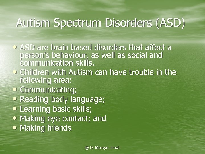 Autism Spectrum Disorders (ASD) • ASD are brain based disorders that affect a •