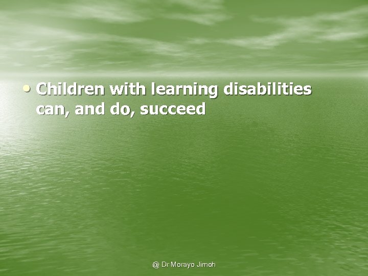  • Children with learning disabilities can, and do, succeed @ Dr Morayo Jimoh