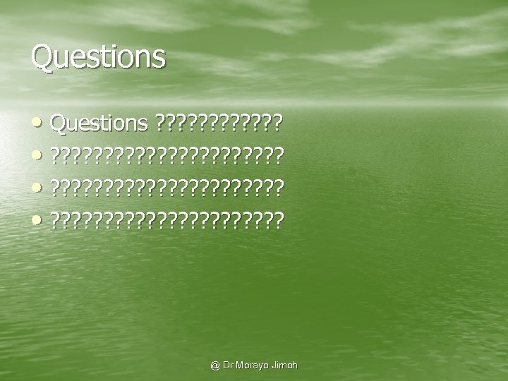 Questions • Questions ? ? ? ? ? ? ? ? ? ? ?