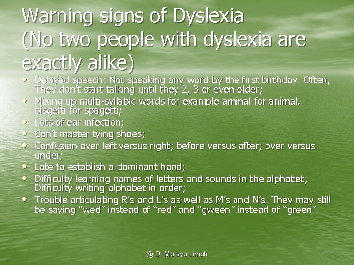 Warning signs of Dyslexia (No two people with dyslexia are exactly alike) • Delayed
