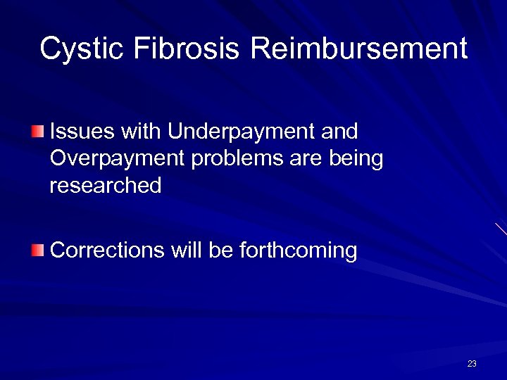 Cystic Fibrosis Reimbursement Issues with Underpayment and Overpayment problems are being researched Corrections will