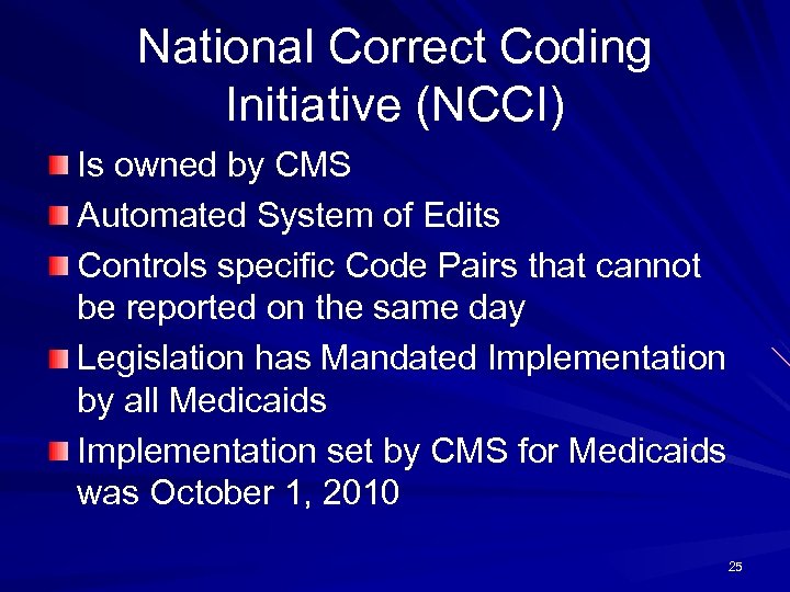 National Correct Coding Initiative (NCCI) Is owned by CMS Automated System of Edits Controls