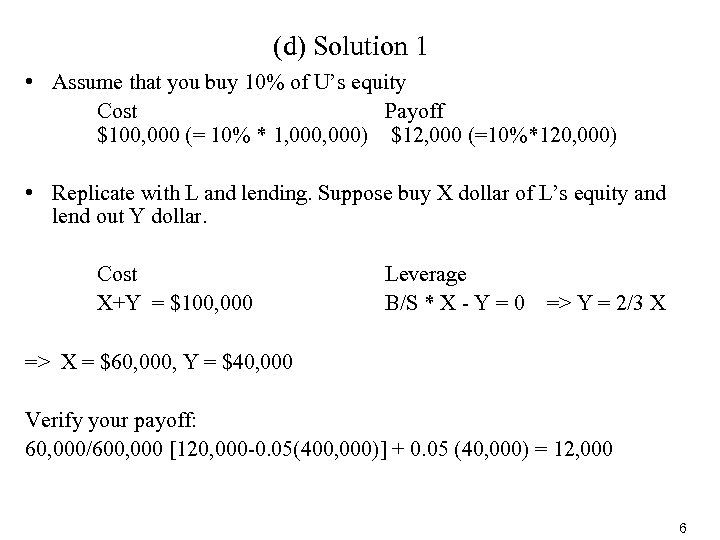 (d) Solution 1 • Assume that you buy 10% of U’s equity Cost Payoff