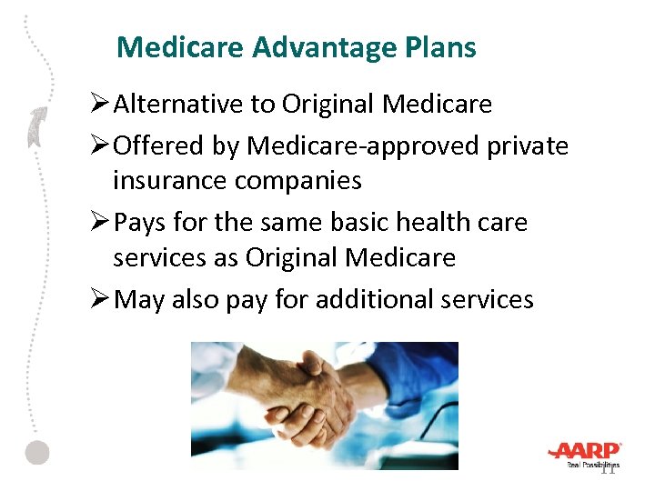 Medicare Advantage Plans Ø Alternative to Original Medicare Ø Offered by Medicare-approved private insurance