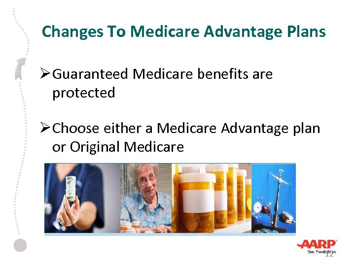 Changes To Medicare Advantage Plans Ø Guaranteed Medicare benefits are protected Ø Choose either