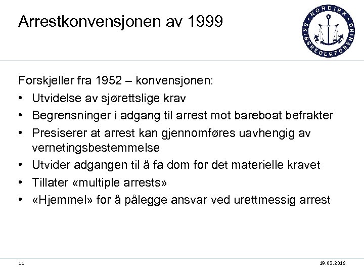 Arrestkonvensjonen av 1999 Forskjeller fra 1952 – konvensjonen: • Utvidelse av sjørettslige krav •