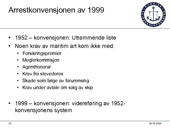 Arrestkonvensjonen av 1999 • 1952 – konvensjonen: Uttømmende liste • Noen krav av maritim