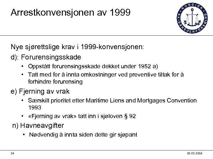 Arrestkonvensjonen av 1999 Nye sjørettslige krav i 1999 -konvensjonen: d): Forurensingsskade • Oppstått forurensingsskade