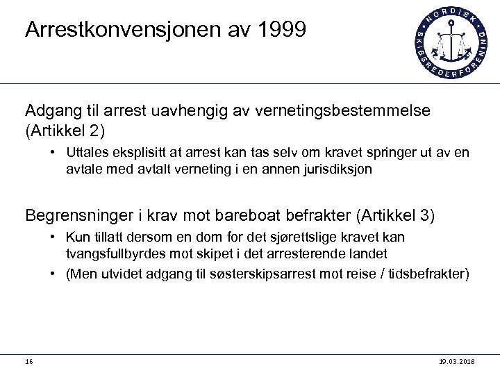 Arrestkonvensjonen av 1999 Adgang til arrest uavhengig av vernetingsbestemmelse (Artikkel 2) • Uttales eksplisitt